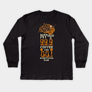 My Brain Is 99.9 Coffee And 00.1 Everything else Kids Long Sleeve T-Shirt